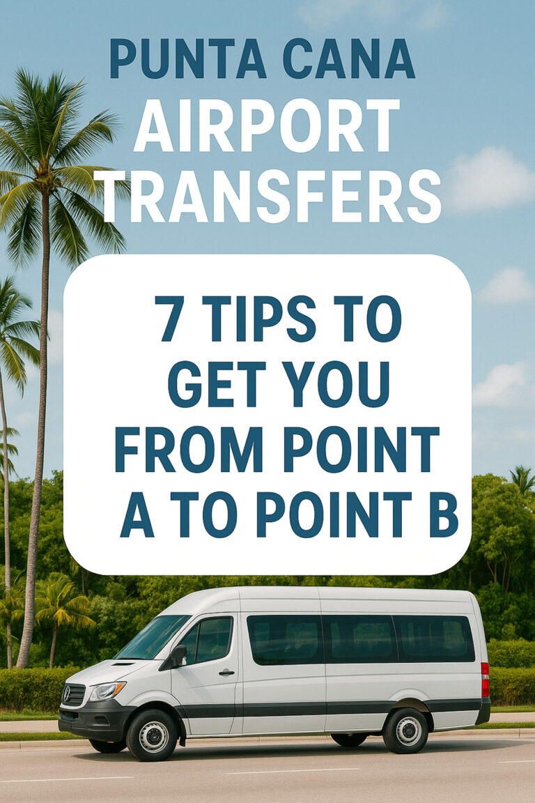 Punta Cana Airport Transfers:  7 Tips To Get You From Point A to Point B