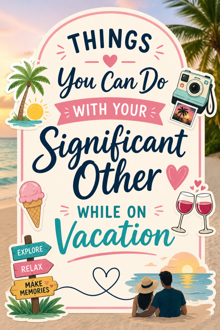 Things You Can Do With Your Significant Other While on a Couples Vacation