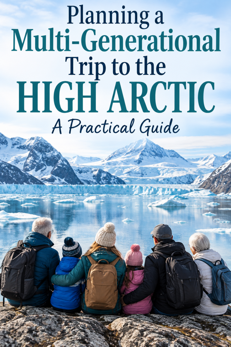Planning a Multi-Generational Trip to the High Arctic: A Practical Guide